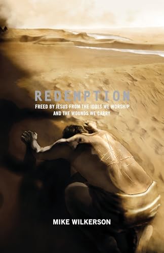 Redemption: Freed by Jesus from the Idols We Worship and the Wounds We Carry (9781433520778) by Wilkerson, Mike