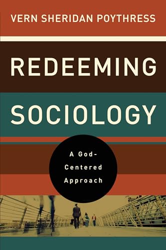 Redeeming Sociology (9781433521294) by Poythress, Vern