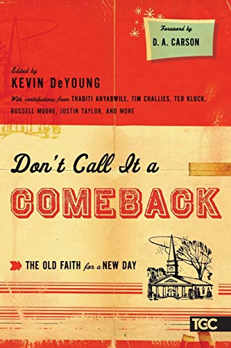 Beispielbild fr Don't Call It a Comeback: The Old Faith for a New Day (The Gospel Coalition) zum Verkauf von Wonder Book