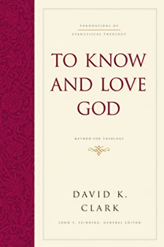 To Know and Love God: Method for Theology (Hardcover) (9781433521898) by Clark, David K.