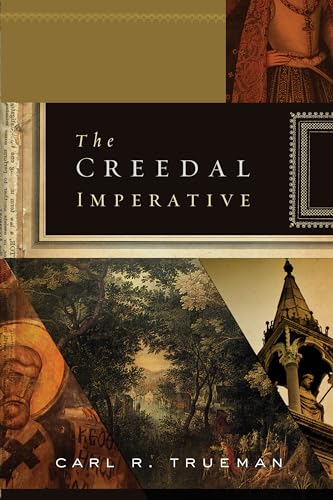 The Creedal Imperative (9781433521904) by Trueman, Carl R.