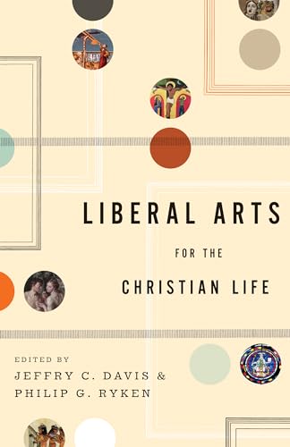 Beispielbild fr Liberal Arts for the Christian Life zum Verkauf von Indiana Book Company