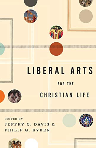 9781433523946: Liberal Arts for the Christian Life