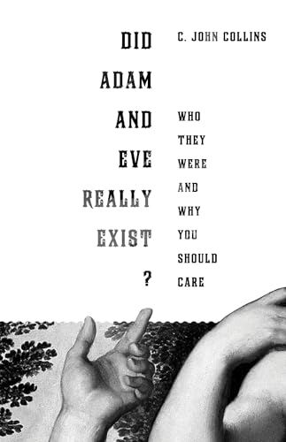 Did Adam and Eve Really Exist?: Who They Were and Why You Should Care (9781433524257) by Collins, C. John