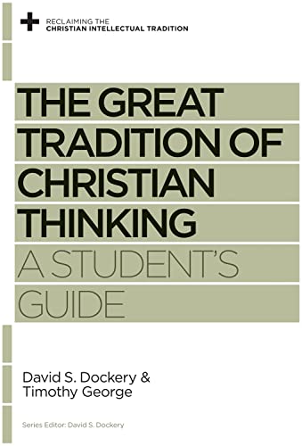 Beispielbild fr The Great Tradition of Christian Thinking: A Student's Guide (Reclaiming the Christian Intellectual Tradition) zum Verkauf von Indiana Book Company