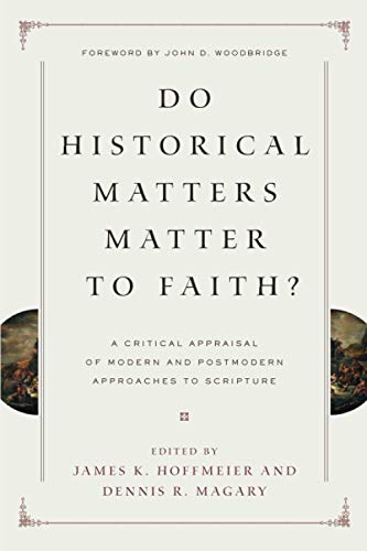 9781433525711: Do Historical Matters Matter To Faith: A Critical Appraisal of Modern and Postmodern Approaches to Scripture