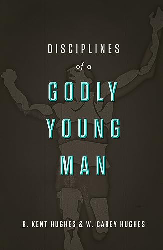 Disciplines of a Godly Young Man (9781433526022) by Hughes, R. Kent; Hughes, Carey