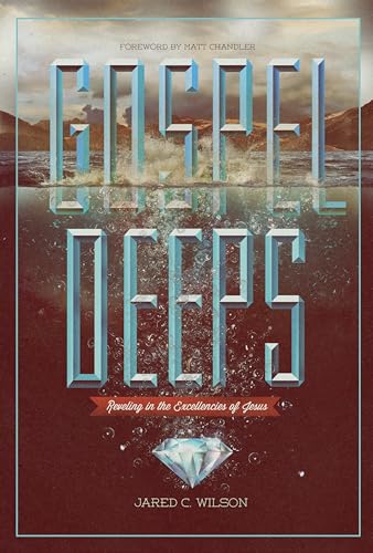 Stock image for Gospel Deeps: Reveling in the Excellencies of Jesus for sale by Orion Tech