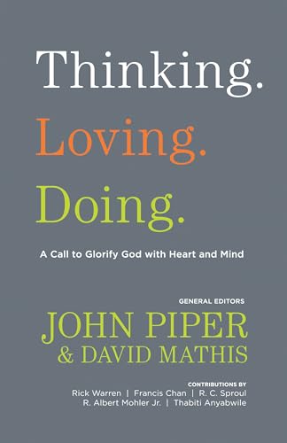 Beispielbild fr Thinking. Loving. Doing.: A Call to Glorify God with Heart and Mind zum Verkauf von Wonder Book