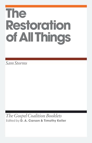 The Restoration of All Things (The Gospel Coalition Booklets) (9781433526831) by Storms, Sam