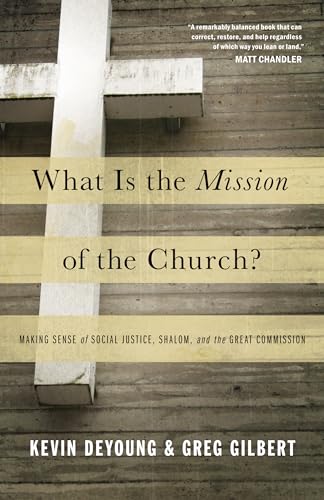 Beispielbild fr What Is the Mission of the Church? : Making Sense of Social Justice, Shalom, and the Great Commission zum Verkauf von Better World Books