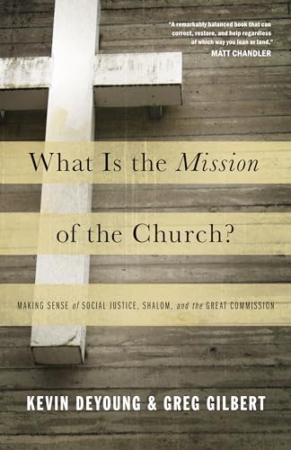 Stock image for What Is the Mission of the Church?: Making Sense of Social Justice, Shalom, and the Great Commission for sale by Goodwill