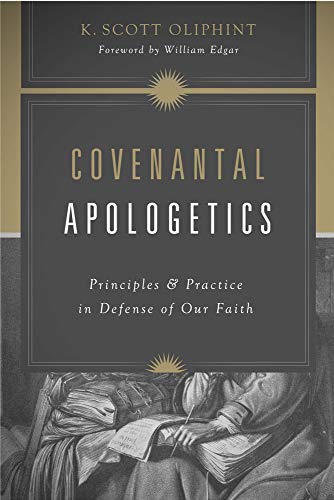 Beispielbild fr Covenantal Apologetics: Principles and Practice in Defense of Our Faith zum Verkauf von HPB-Movies
