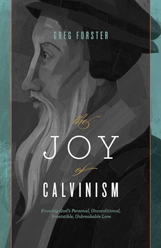 Stock image for The Joy of Calvinism: Knowing God's Personal, Unconditional, Irresistible, Unbreakable Love for sale by SecondSale