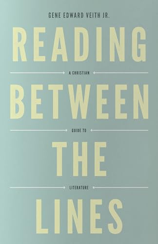 Reading Between the Lines: A Christian Guide to Literature (Redesign) (Turning Point Christian Worldview Series) (9781433529740) by Veith Jr., Gene Edward