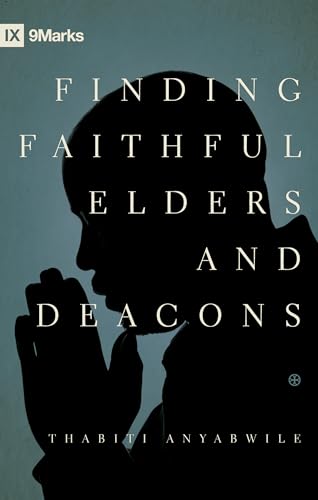 Finding Faithful Elders and Deacons (9Marks) (9781433529924) by Anyabwile, Thabiti M.