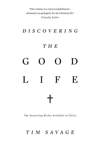 9781433530371: Discovering the Good Life: The Surprising Riches Available in Christ