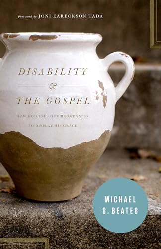 

Disability & The Gospel : How God Uses Our Brokenness to Display His Grace