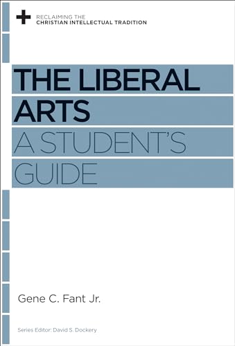 Imagen de archivo de The Liberal Arts: A Student's Guide (Reclaiming the Christian Intellectual Tradition) a la venta por Indiana Book Company