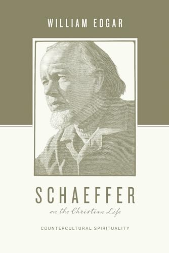 Schaeffer on the Christian Life: Countercultural Spirituality (9781433531392) by Edgar, William