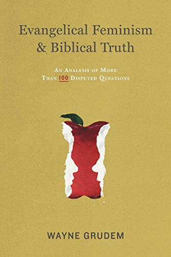 Evangelical Feminism and Biblical Truth: An Analysis of More Than 100 Disputed Questions - Grudem, Wayne