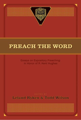 Beispielbild fr Preach the Word: Essays on Expository Preaching: In Honor of R. Kent Hughes zum Verkauf von ThriftBooks-Atlanta