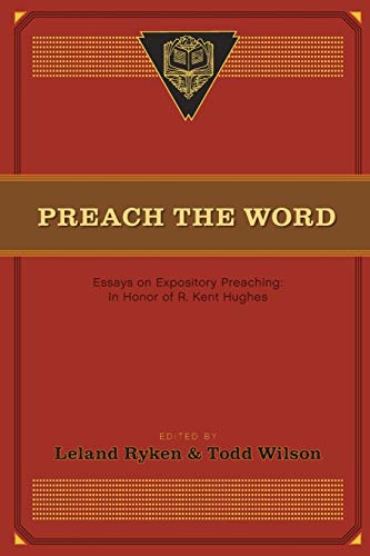 9781433532979: Preach the Word: Essays on Expository Preaching: In Honor of R. Kent Hughes