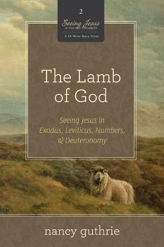 Beispielbild fr The Lamb of God: Seeing Jesus in Exodus, Leviticus, Numbers, and Deuteronomy (A 10-week Bible Study) (Volume 2) zum Verkauf von KuleliBooks