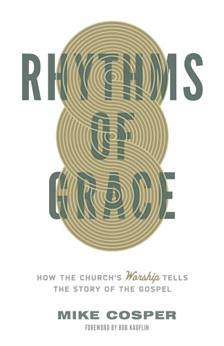 Stock image for Rhythms of Grace: How the Church's Worship Tells the Story of the Gospel for sale by London Bridge Books