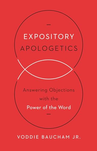 9781433533792: Expository Apologetics: Answering Objections with the Power of the Word