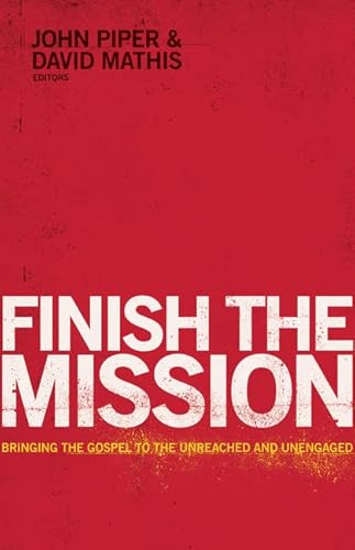 Stock image for Finish the Mission: Bringing the Gospel to the Unreached and Unengaged for sale by ZBK Books