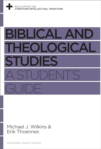 Biblical and Theological Studies: A Student's Guide (Reclaiming the Christian Intellectual Tradition) (9781433534898) by Wilkins, Michael J.; Thoennes, Erik