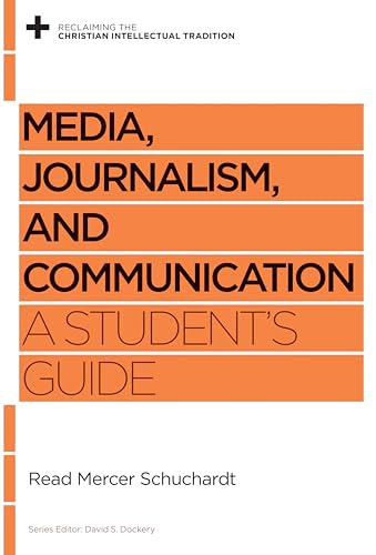 Imagen de archivo de Media, Journalism, and Communication: A Student's Guide (Reclaiming the Christian Intellectual Tradition) a la venta por Dream Books Co.