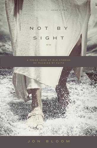 Imagen de archivo de Not by Sight: A Fresh Look at Old Stories of Walking by Faith a la venta por Orion Tech