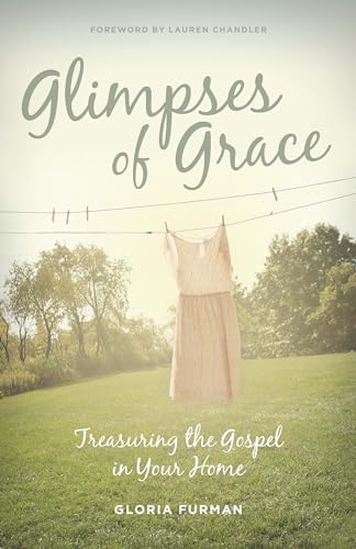 Imagen de archivo de Glimpses of Grace: Treasuring the Gospel in Your Home a la venta por Goodwill of Colorado