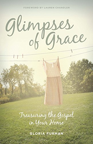 Imagen de archivo de Glimpses of Grace: Treasuring the Gospel in Your Home a la venta por ThriftBooks-Dallas