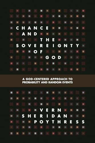 9781433536953: Chance and the Sovereignty of God: A God-Centered Approach to Probability and Random Events