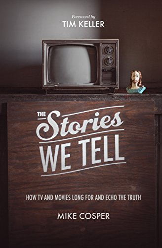 9781433537080: The Stories We Tell: How TV and Movies Long for and Echo the Truth (Cultural Renewal)