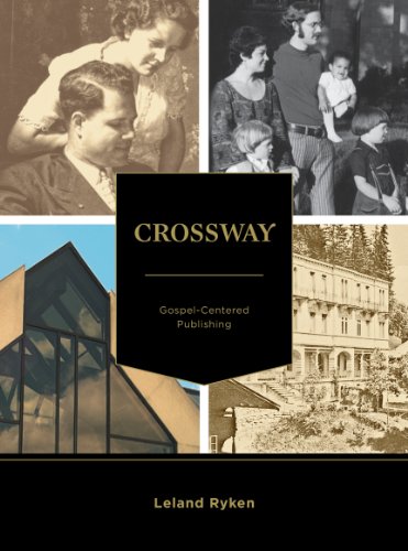 Crossway: A Story of Gospel-centered Publishing (9781433537790) by Ryken, Leland; Dennis, Lane T.