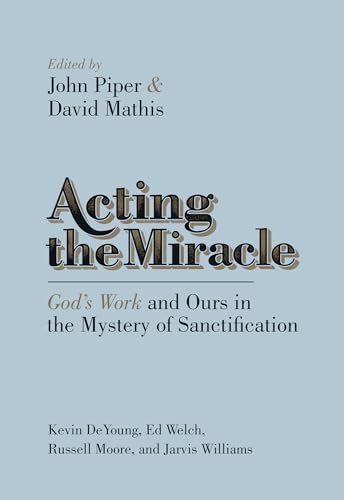 9781433537875: Acting the Miracle: God's Work and Ours in the Mystery of Sanctification