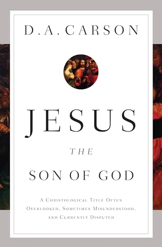 9781433537967: Jesus the Son of God: A Christological Title Often Overlooked, Sometimes Misunderstood, and Currently Disputed