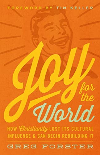 9781433538001: Joy for the World: How Christianity Lost Its Cultural Influence and Can Begin Rebuilding It