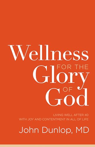 Stock image for Wellness for the Glory of God: Living Well after 40 with Joy and Contentment in All of Life for sale by ZBK Books