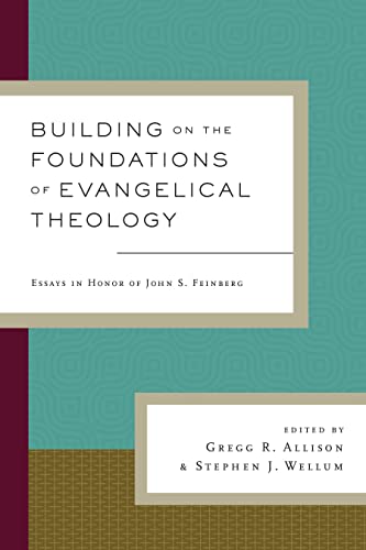 Beispielbild fr Building on the Foundations of Evangelical Theology. Essays in Honor of John S. Feinberg zum Verkauf von Windows Booksellers