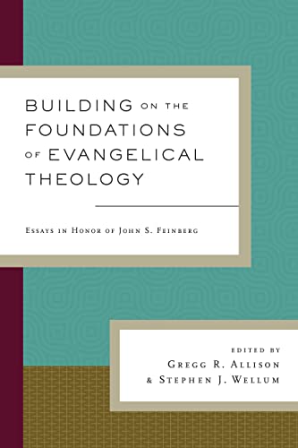 Imagen de archivo de Building on the Foundations of Evangelical Theology. Essays in Honor of John S. Feinberg a la venta por Windows Booksellers