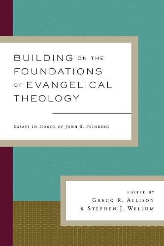 Stock image for Building on the Foundations of Evangelical Theology. Essays in Honor of John S. Feinberg for sale by Windows Booksellers