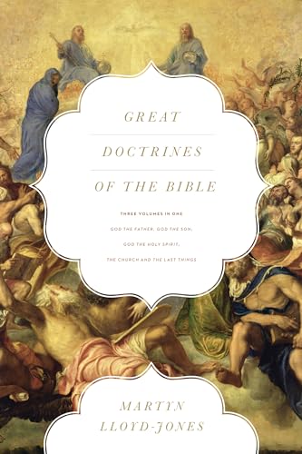 Great Doctrines of the Bible (Three Volumes in One): God the Father, God the Son God the Holy Spirit The Church and the Last Things - Lloyd-Jones, Martyn