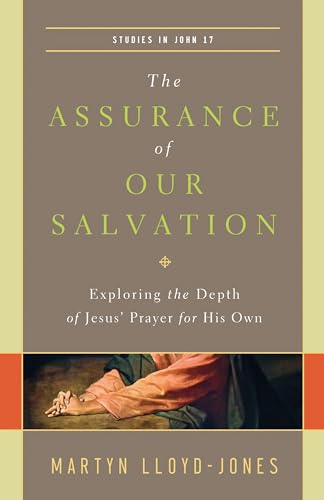 9781433540516: The Assurance of Our Salvation: Exploring the Depth of Jesus' Prayer for His Own: Studies in John 17