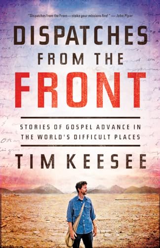 Beispielbild fr Dispatches from the Front: Stories of Gospel Advance in the World's Difficult Places zum Verkauf von WorldofBooks