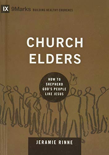 Stock image for Church Elders: How to Shepherd Gods People Like Jesus (Building Healthy Churches) for sale by Goodwill